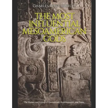 The Most Influential Mesoamerican Gods: The History and Legacy of Quetzalcoatl, Huitzilopochtli, and Tlaloc