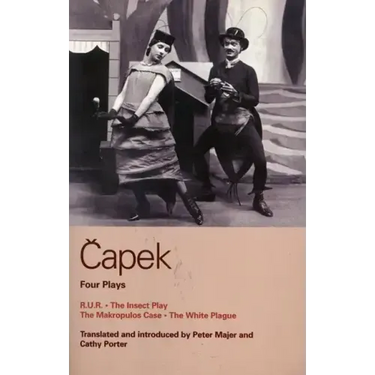 Capek Four Plays: R. U. R.; The Insect Play; The Makropulos Case; The White Plague