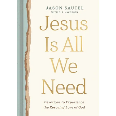 Jesus Is All We Need: Devotions to Experience the Rescuing Love of God