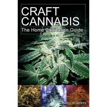 Craft Cannabis: The Home Cultivation Guide