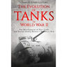 The Evolution of Tanks in World War II: The Development of New Tanks and Tactics during History's Deadliest War