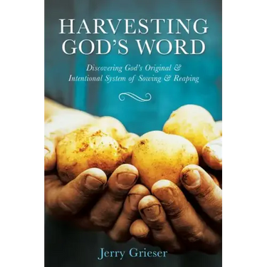 Harvesting God's Word: Discovering God's Original & Intentional System of Sowing & Reaping