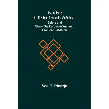 Native Life in South Africa; Before and Since the European War and the Boer Rebellion