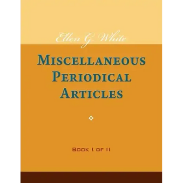 Ellen G. White Miscellaneous Periodical Articles, Book I of II