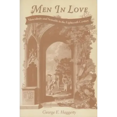 Men in Love: Masculinity and Sexuality in the Eighteenth Century