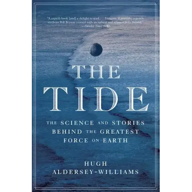 Tide: The Science and Stories Behind the Greatest Force on Earth