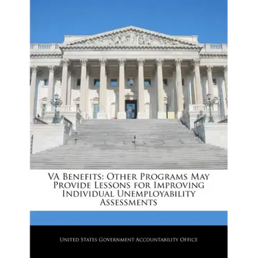 Va Benefits: Other Programs May Provide Lessons for Improving Individual Unemployability Assessments