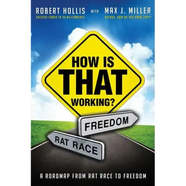 How Is That Working?: A Roadmap from Rat Race to Freedom