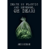 Death by Plastic and Revenge, Oh Dear!