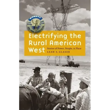 Electrifying the Rural American West: Stories of Power, People, and Place