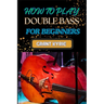 How to Play Double Bass for Beginners: Step-By-Step Guide To Mastering Techniques, Music Theory, And Practice Routines For Aspiring Finger Positions