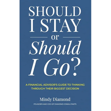 Should I Stay or Should I Go?: A Financial Advisor's Guide to Thinking Through Their Biggest Decision