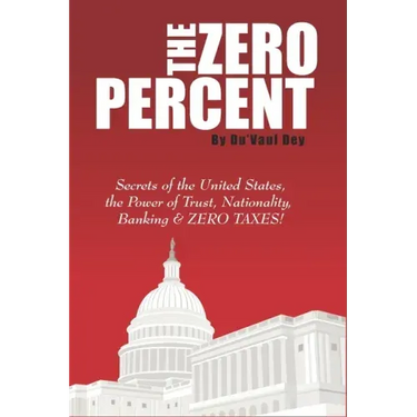 The ZERO Percent: Secrets of the United States, the Power of Trust, Nationality, Banking & ZERO TAXES!