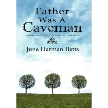 Father Was A Caveman: The First Book in The Echoes in My Mind Series