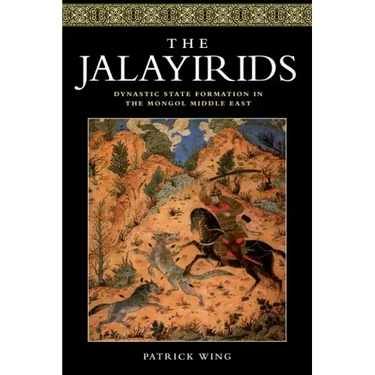 The Jalayirids: Dynastic State Formation in the Mongol Middle East