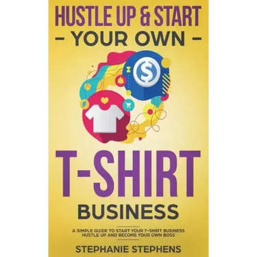 Hustle Up & Start Your Own T-Shirt Business