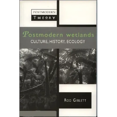Postmodern Wetlands: Culture, History, Ecology