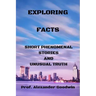 Exploring Facts: Short phenomenal stories and unusual truth
