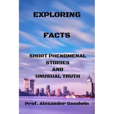 Exploring Facts: Short phenomenal stories and unusual truth