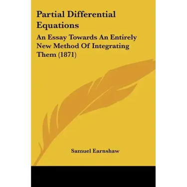 Partial Differential Equations: An Essay Towards An Entirely New Method Of Integrating Them (1871)
