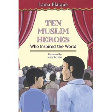 Ten Muslim Heroes: Who Inspired the World