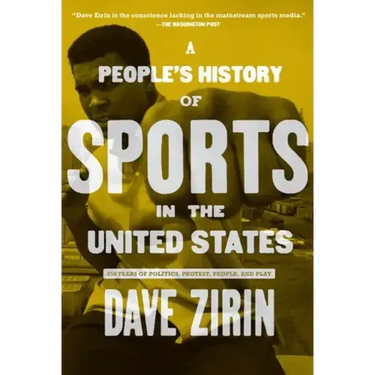 A People's History of Sports in the United States: 250 Years of Politics, Protest, People, and Play