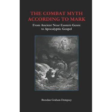 The Combat Myth According to Mark: From Ancient Near Eastern Genre to Apocalyptic Gospel
