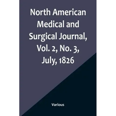 North American Medical and Surgical Journal, Vol. 2, No. 3, July, 1826