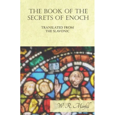 The Book of the Secrets of Enoch Translated from the Slavonic
