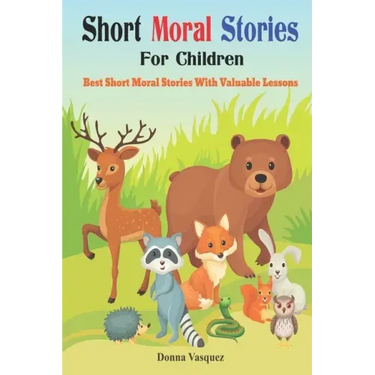 Short Moral Stories for Children: Best Short Moral Stories With Valuable Lessons