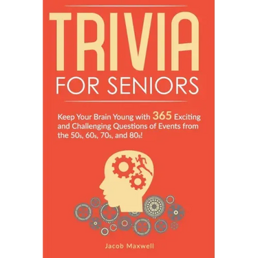 Trivia for Seniors: Keep Your Brain Young with 365 Exciting and Challenging Questions of Events from the 50s, 60s, 70s, and 80s!