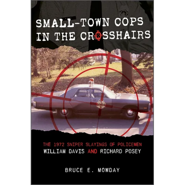Small-Town Cops in the Crosshairs: The 1972 Sniper Slayings of Policemen William Davis and Richard Posey