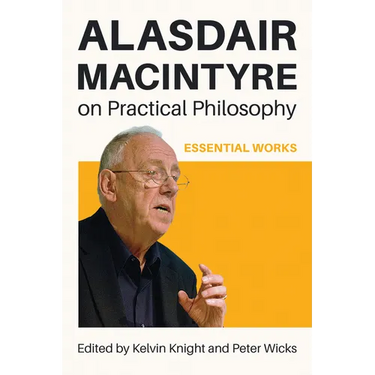 Alasdair MacIntyre on Practical Philosophy: Essential Works