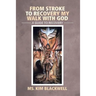 From Stroke to Recovery My Walk with God: A Guide to Recovery