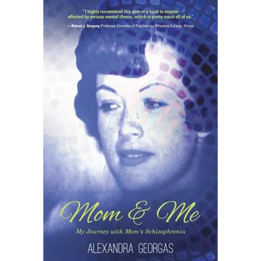 Mom & Me: My Journey with Mom's Schizophrenia