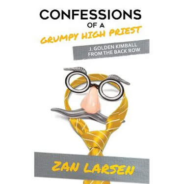 Confessions of a Grumpy High Priest: J. Golden Kimball From the Back Row