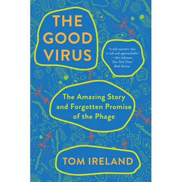 The Good Virus: The Amazing Story and Forgotten Promise of the Phage