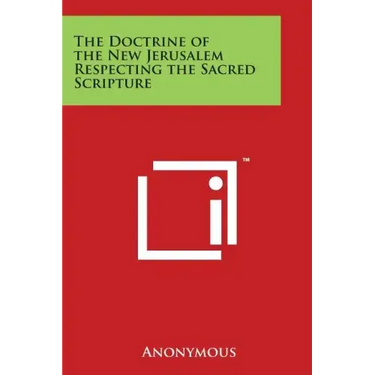 The Doctrine of the New Jerusalem Respecting the Sacred Scripture