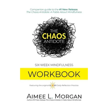 The Chaos Antidote: Six-Week Mindfulness Workbook