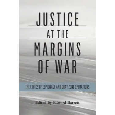 Justice at the Margins of War: The Ethics of Espionage and Gray Zone Operations