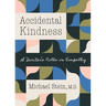 Accidental Kindness: A Doctor's Notes on Empathy