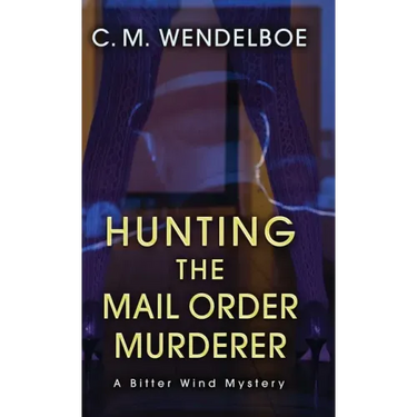 Hunting the Mail Order Murderer: A Bitter Wind Mystery