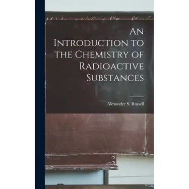 An Introduction to the Chemistry of Radioactive Substances