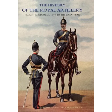 History of the Royal Artillery from the Indian Mutiny to the Great War: Volume II 1899-1914