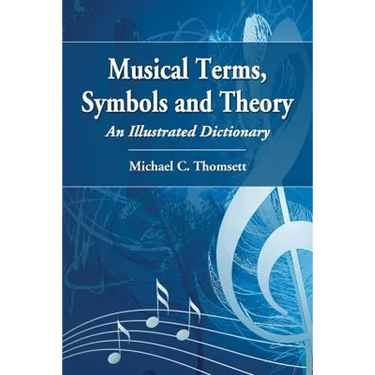 Musical Terms, Symbols and Theory: An Illustrated Dictionary