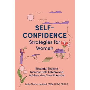 Self-Confidence Strategies for Women: Essential Tools to Increase Self-Esteem and Achieve Your True Potential