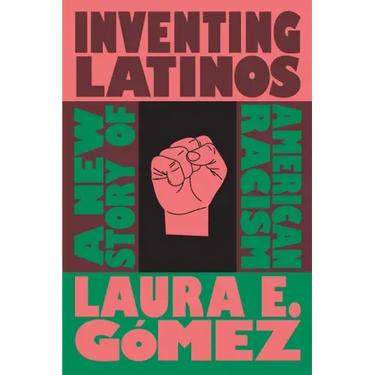 Inventing Latinos: A New Story of American Racism