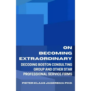 On Becoming Extraordinary: Decoding Boston Consulting Group and other Star Professional Service Firms