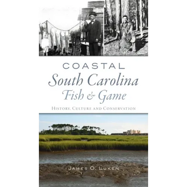 Coastal South Carolina Fish and Game: History, Culture and Conservation