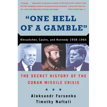 One Hell of a Gamble: Khrushchev, Castro, and Kennedy, 1958-1964